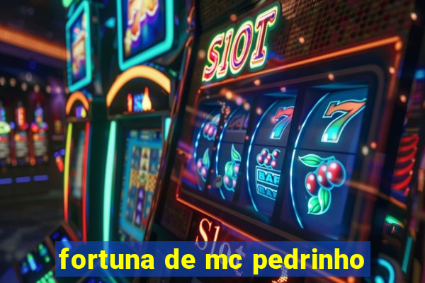 fortuna de mc pedrinho